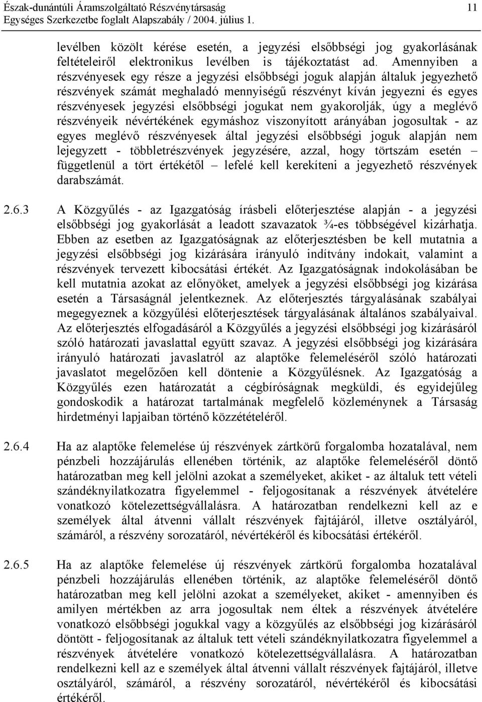 jogukat nem gyakorolják, úgy a meglévő részvényeik névértékének egymáshoz viszonyított arányában jogosultak - az egyes meglévő részvényesek által jegyzési elsőbbségi joguk alapján nem lejegyzett -