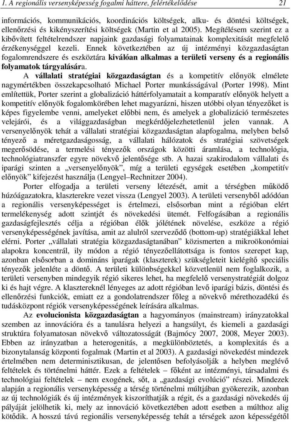 Ennek következtében az új intézményi közgazdaságtan fogalomrendszere és eszköztára kiválóan alkalmas a területi verseny és a regionális folyamatok tárgyalására.