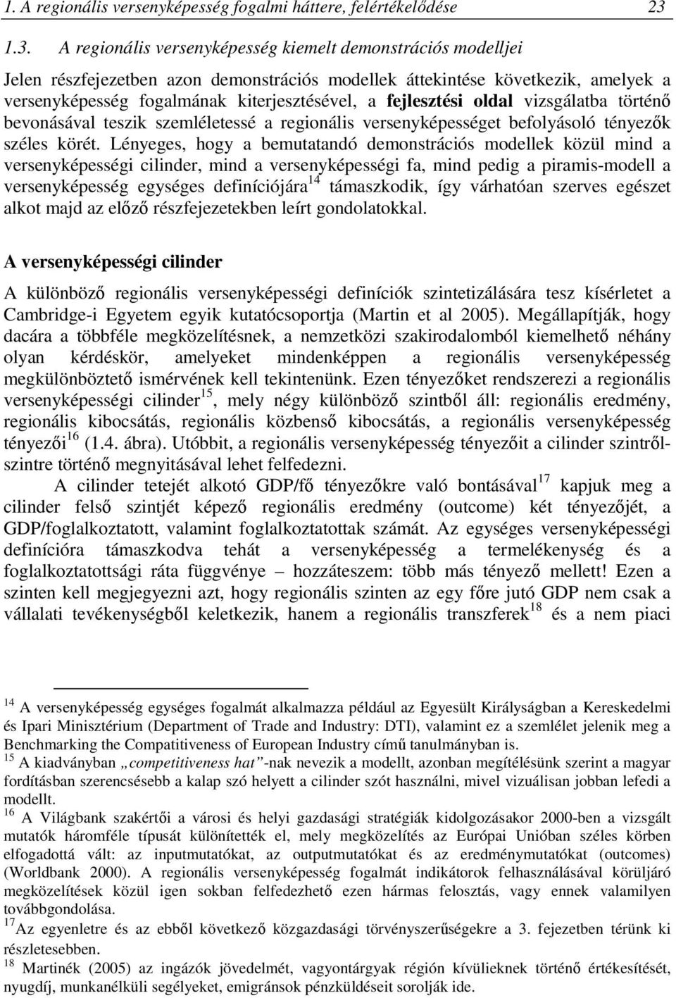 fejlesztési oldal vizsgálatba történő bevonásával teszik szemléletessé a regionális versenyképességet befolyásoló tényezők széles körét.
