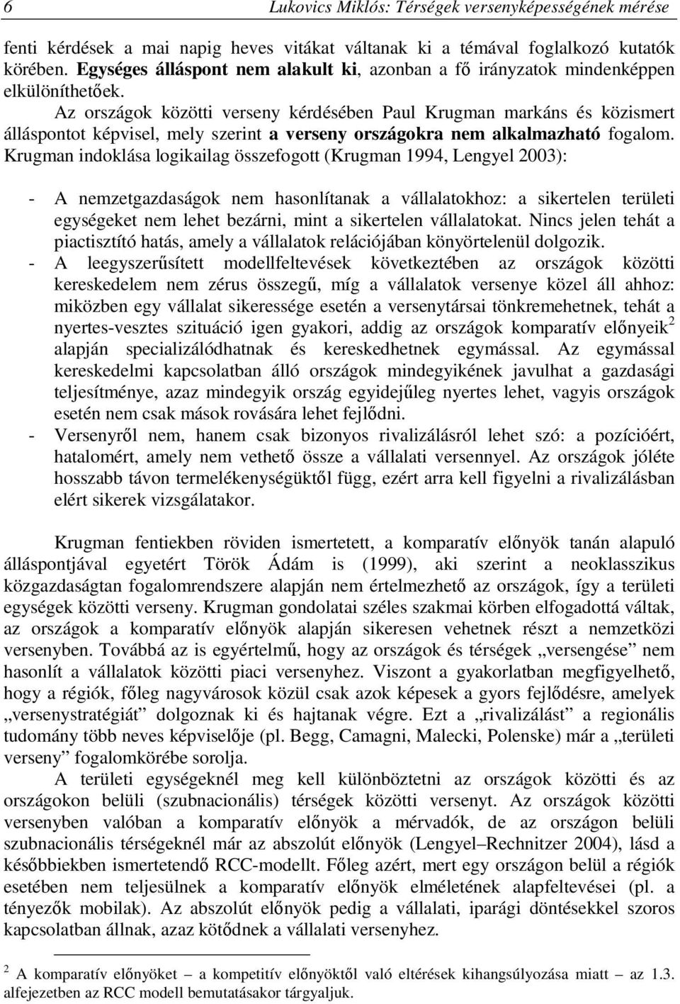 Az országok közötti verseny kérdésében Paul Krugman markáns és közismert álláspontot képvisel, mely szerint a verseny országokra nem alkalmazható fogalom.