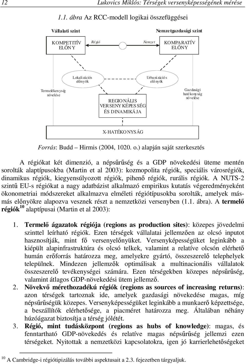 ) alapján saját szerkesztés A régiókat két dimenzió, a népsűrűség és a GDP növekedési üteme mentén sorolták alaptípusokba (Martin et al 2003): kozmopolita régiók, speciális városrégiók, dinamikus