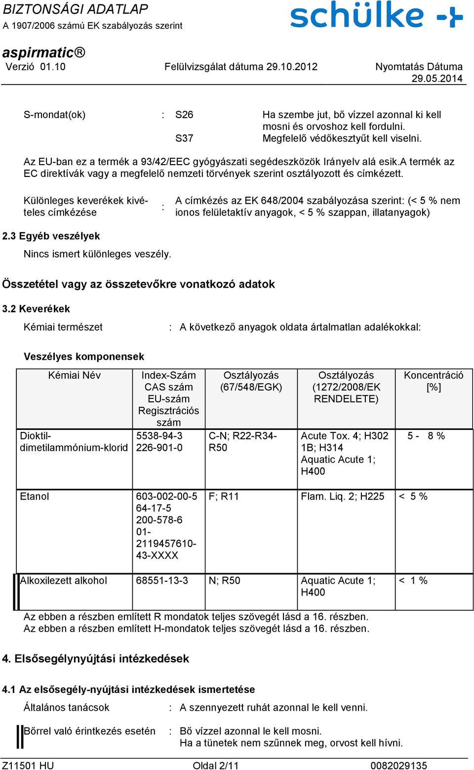 Különleges keverékek kivételes címkézése : A címkézés az EK 648/2004 szabályozása szerint: (< 5 % nem ionos felületaktív anyagok, < 5 % szappan, illatanyagok) 2.