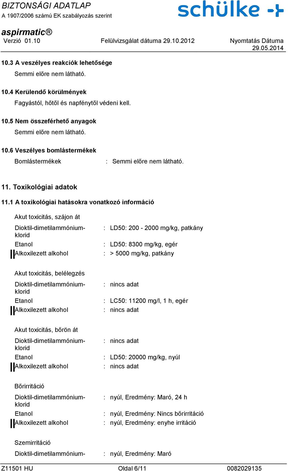 1 A toxikológiai hatásokra vonatkozó információ Akut toxicitás, szájon át : LD50: 200-2000 mg/kg, patkány : LD50: 8300 mg/kg, egér : > 5000 mg/kg, patkány Akut toxicitás, belélegzés :