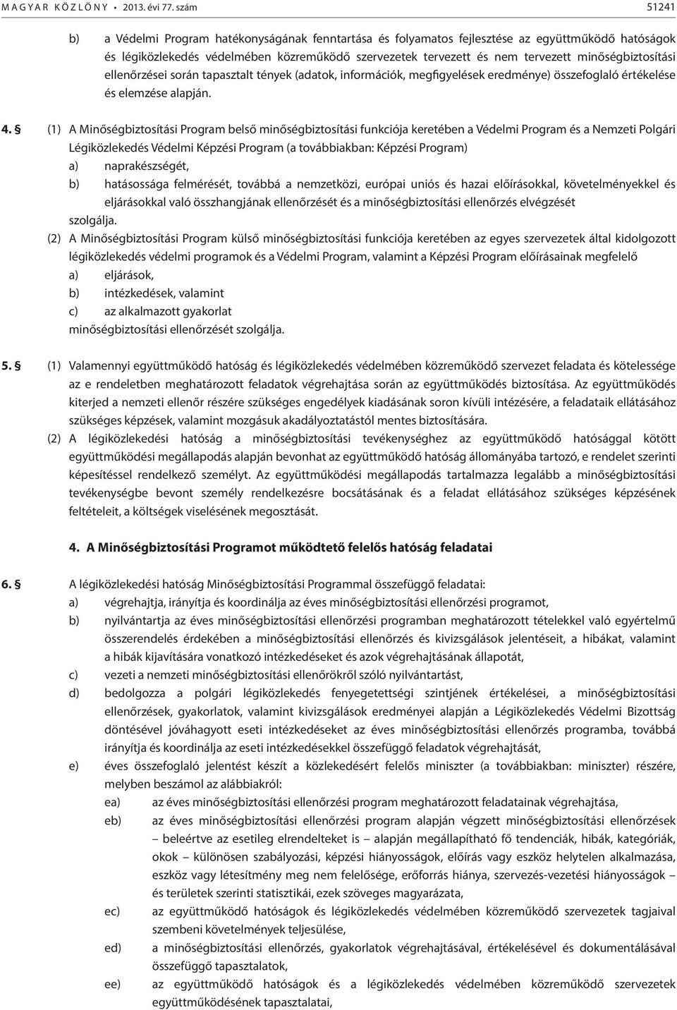minőségbiztosítási ellenőrzései során tapasztalt tények (adatok, információk, megfigyelések eredménye) összefoglaló értékelése és elemzése alapján. 4.
