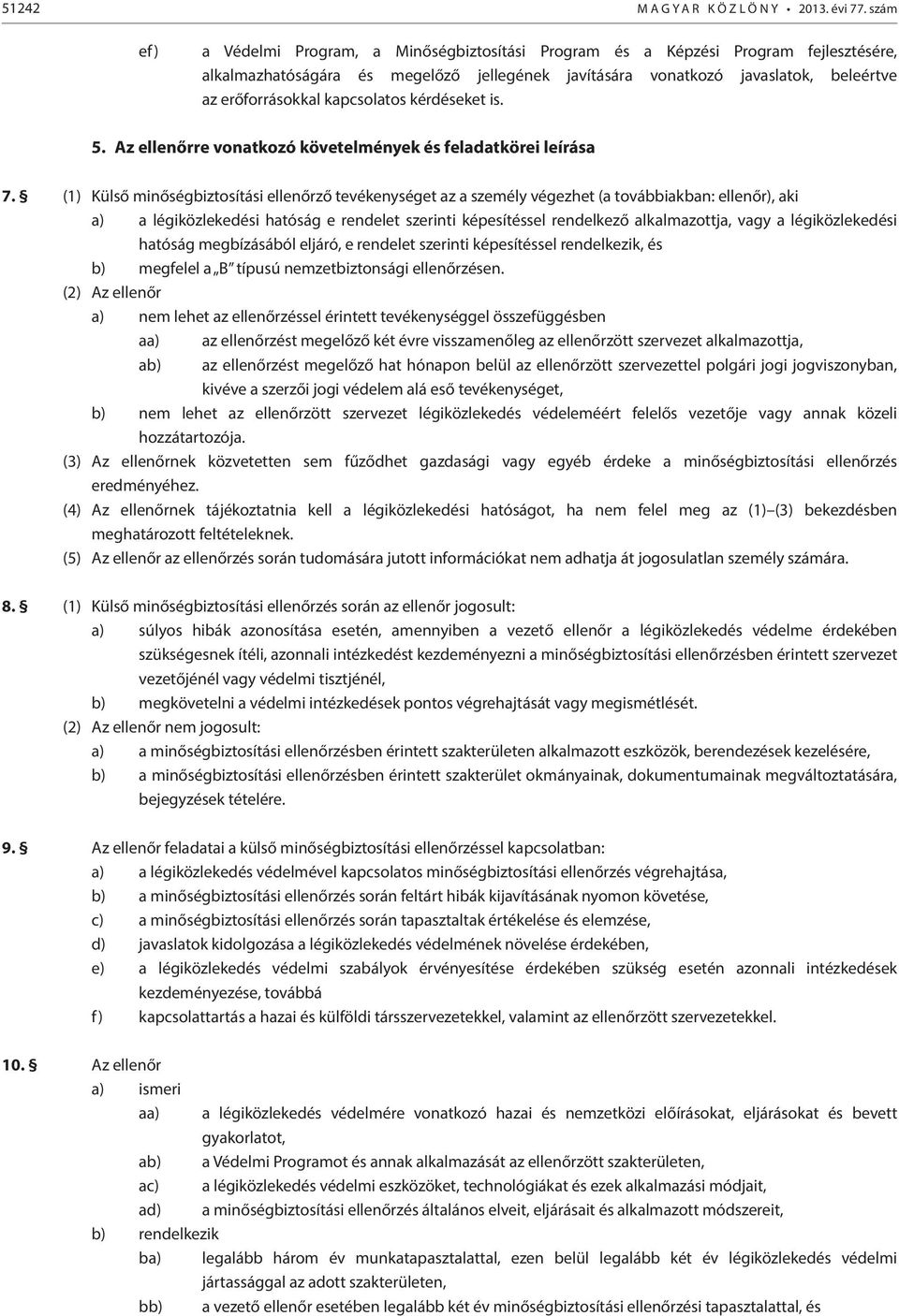 kapcsolatos kérdéseket is. 5. Az ellenőrre vonatkozó követelmények és feladatkörei leírása 7.