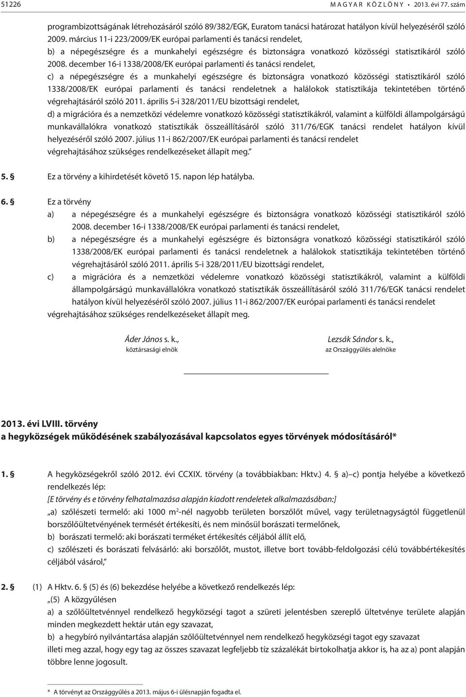 december 16-i 1338/2008/EK európai parlamenti és tanácsi rendelet, c) a népegészségre és a munkahelyi egészségre és biztonságra vonatkozó közösségi statisztikáról szóló 1338/2008/EK európai