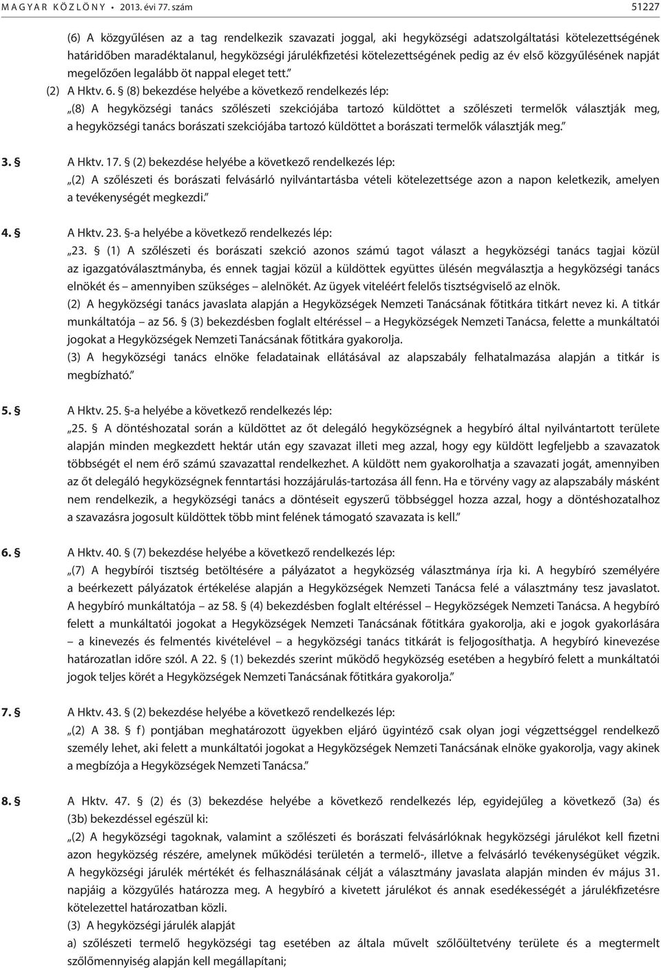 az év első közgyűlésének napját megelőzően legalább öt nappal eleget tett. (2) A Hktv. 6.