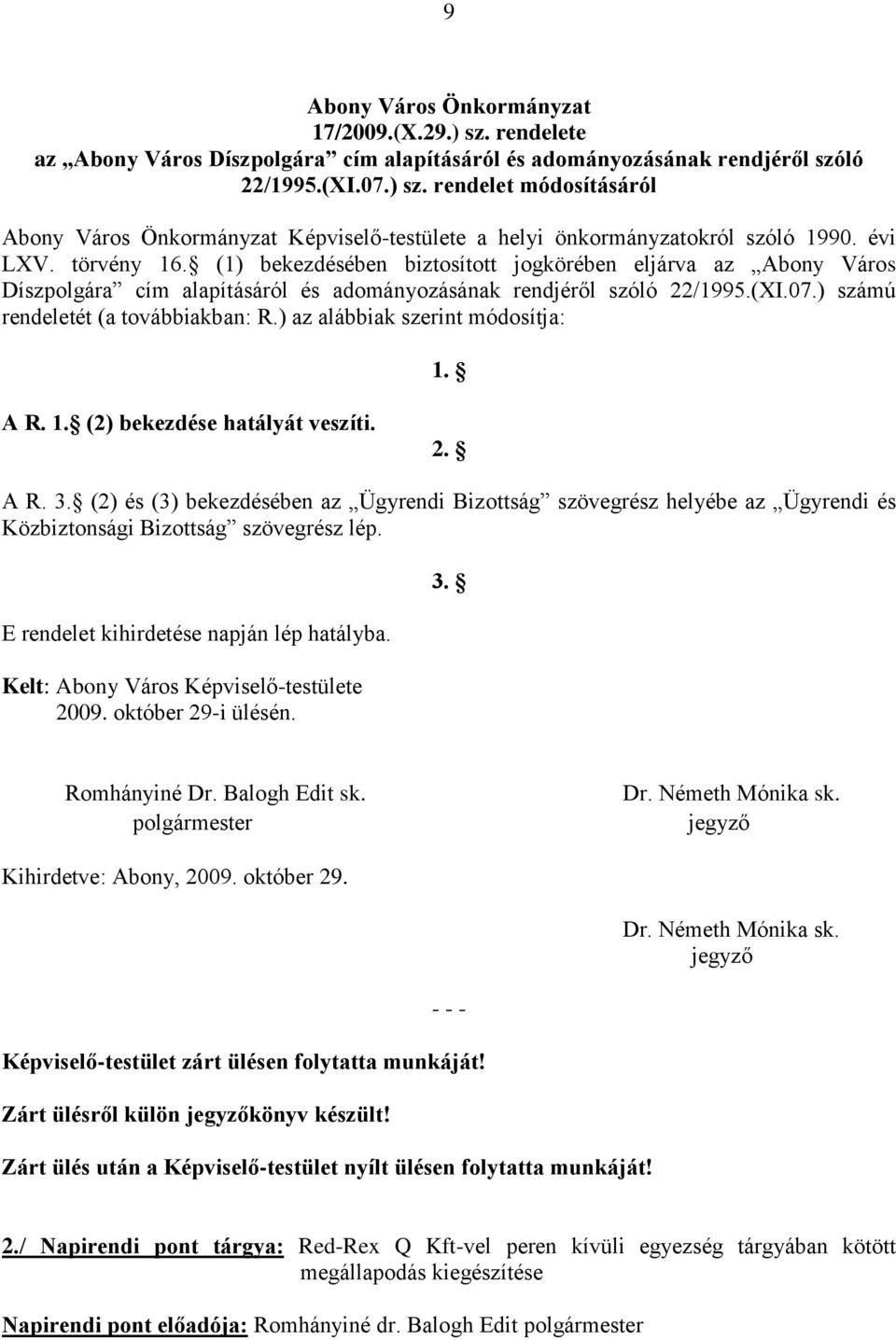 ) számú rendeletét (a továbbiakban: R.) az alábbiak szerint módosítja: 1. A R. 1. (2) bekezdése hatályát veszíti. 2. A R. 3.