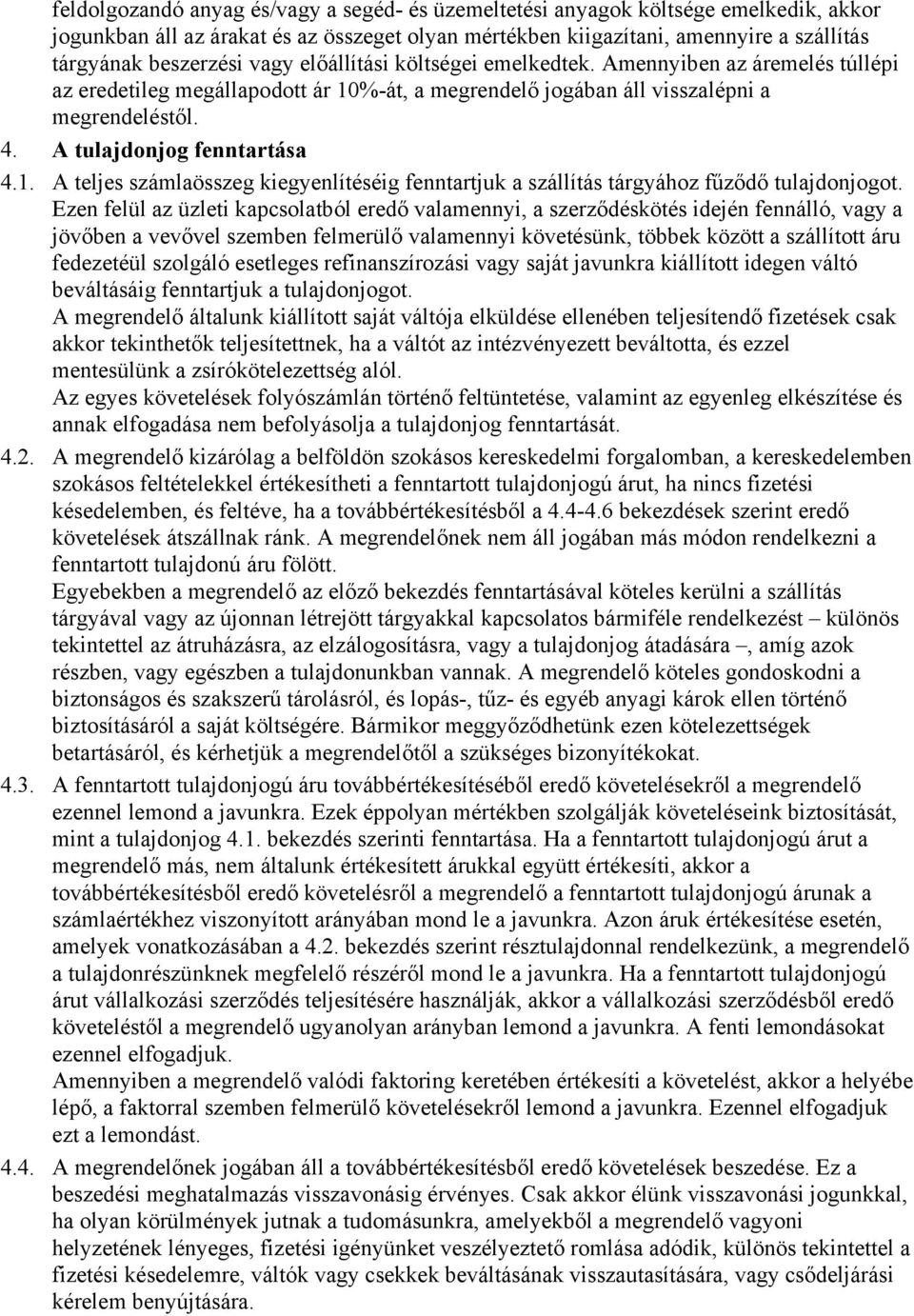 Ezen felül az üzleti kapcsolatból eredő valamennyi, a szerződéskötés idején fennálló, vagy a jövőben a vevővel szemben felmerülő valamennyi követésünk, többek között a szállított áru fedezetéül
