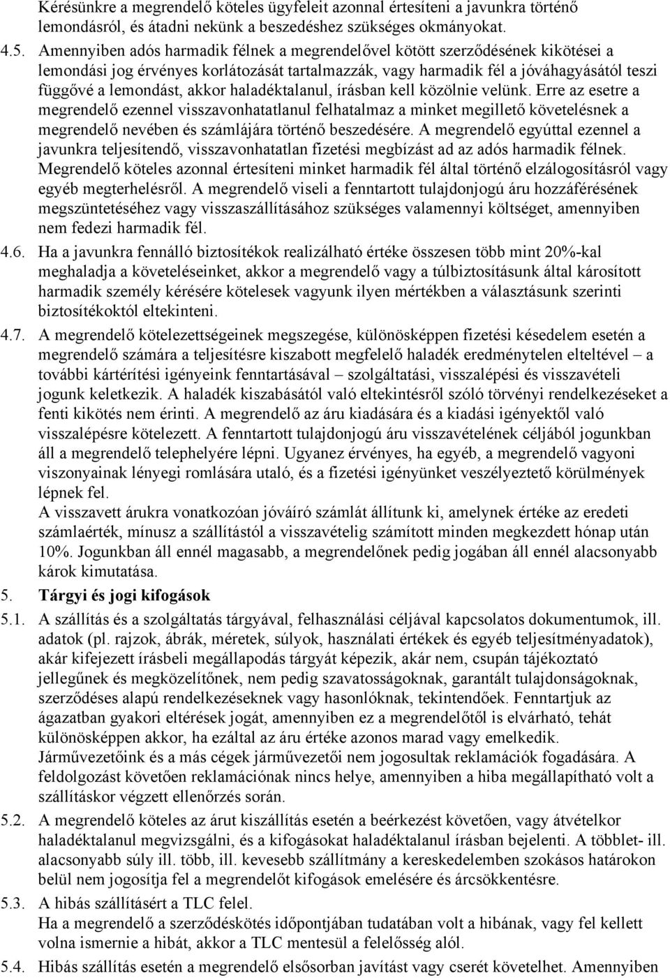 haladéktalanul, írásban kell közölnie velünk.