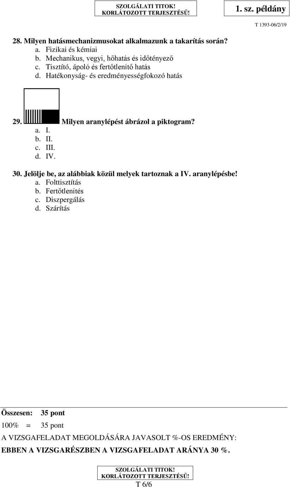 III. d. IV. 30. Jelölje be, az alábbiak közül melyek tartoznak a IV. aranylépésbe! a. Folttisztítás b. Fertőtlenítés c. Diszpergálás d.