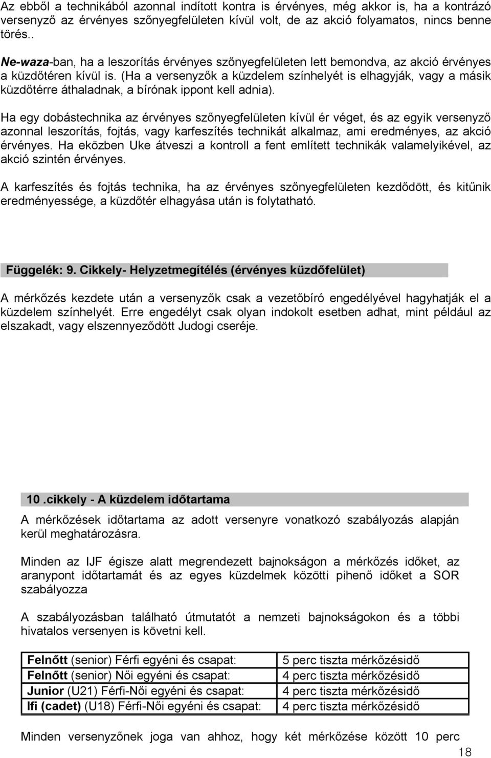 (Ha a versenyzők a küzdelem színhelyét is elhagyják, vagy a másik küzdőtérre áthaladnak, a bírónak ippont kell adnia).