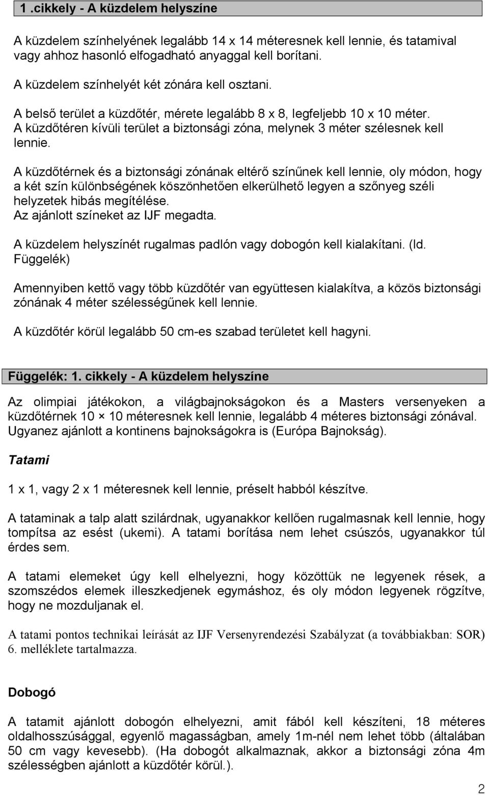 A küzdőtéren kívüli terület a biztonsági zóna, melynek 3 méter szélesnek kell lennie.