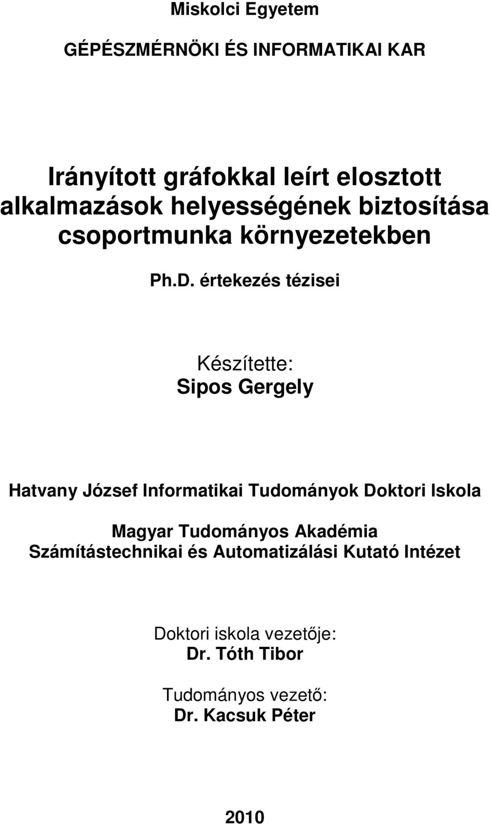 értekezés tézisei Készítette: Sipos Gergely Hatvany József Informatikai Tudományok Doktori Iskola Magyar