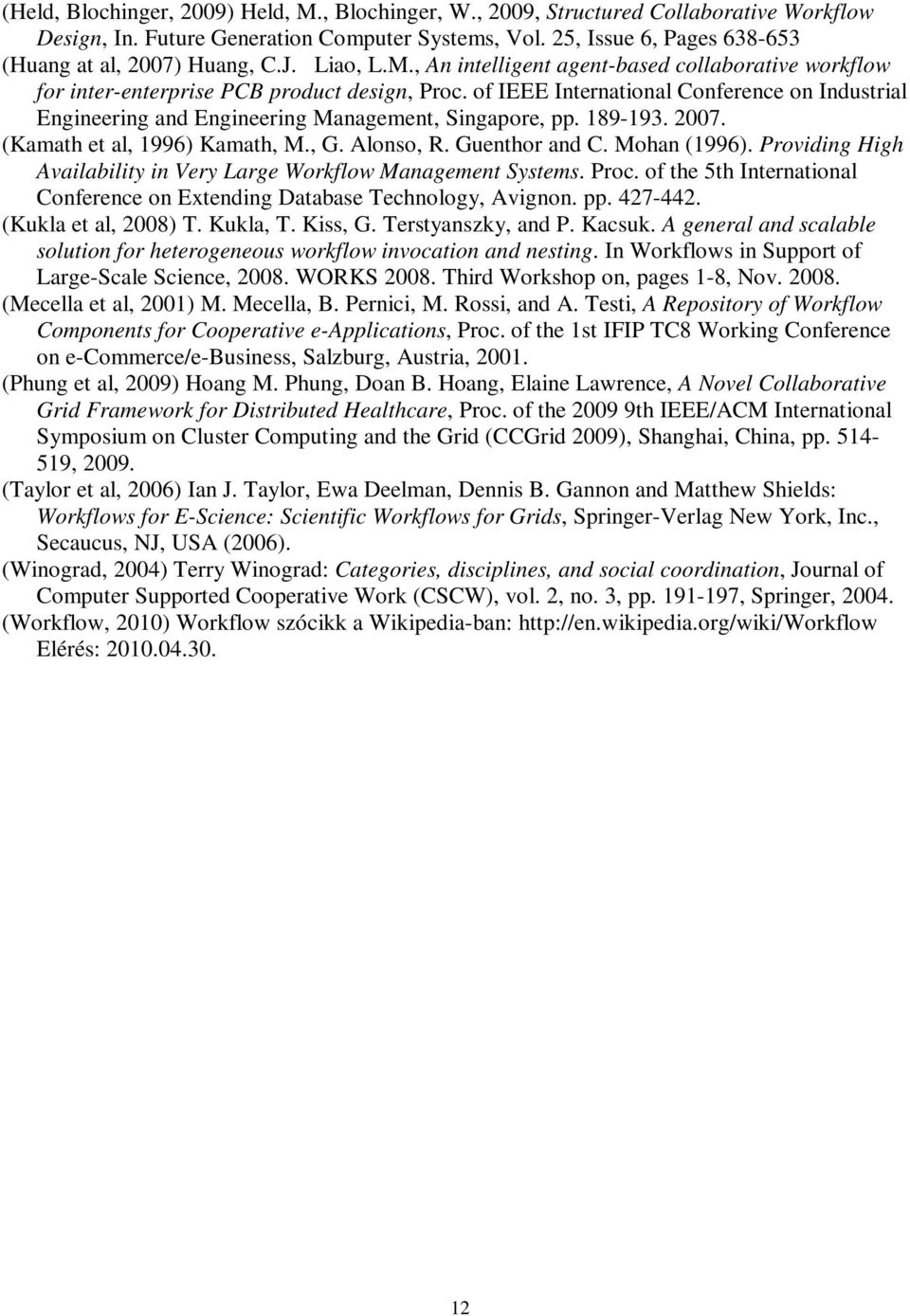 of IEEE International Conference on Industrial Engineering and Engineering Management, Singapore, pp. 189-193. 2007. (Kamath et al, 1996) Kamath, M., G. Alonso, R. Guenthor and C. Mohan (1996).