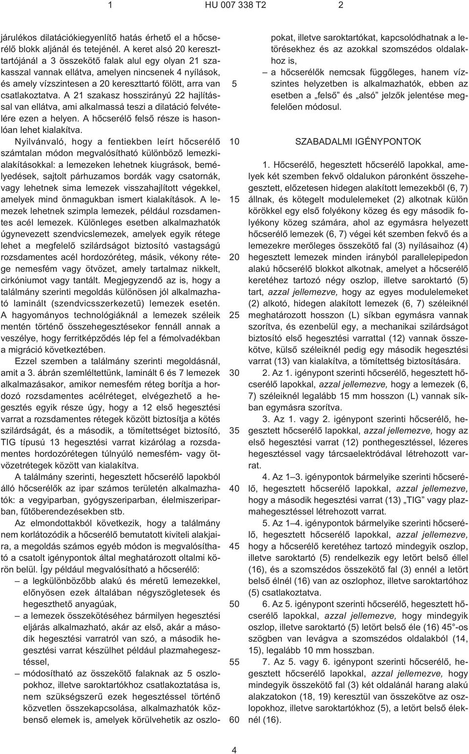 csatlakoztatva. A 21 szakasz hosszirányú 22 hajlítással van ellátva, ami alkalmassá teszi a dilatáció felvételére ezen a helyen. A hõcserélõ felsõ része is hasonlóan lehet kialakítva.