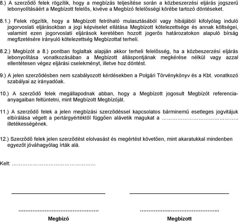 ezen jogorvoslati eljárások keretében hozott jogerős határozatokon alapuló bírság megfizetésére irányuló kötelezettség Megbízottat terheli. 8.2.) Megbízót a 8.