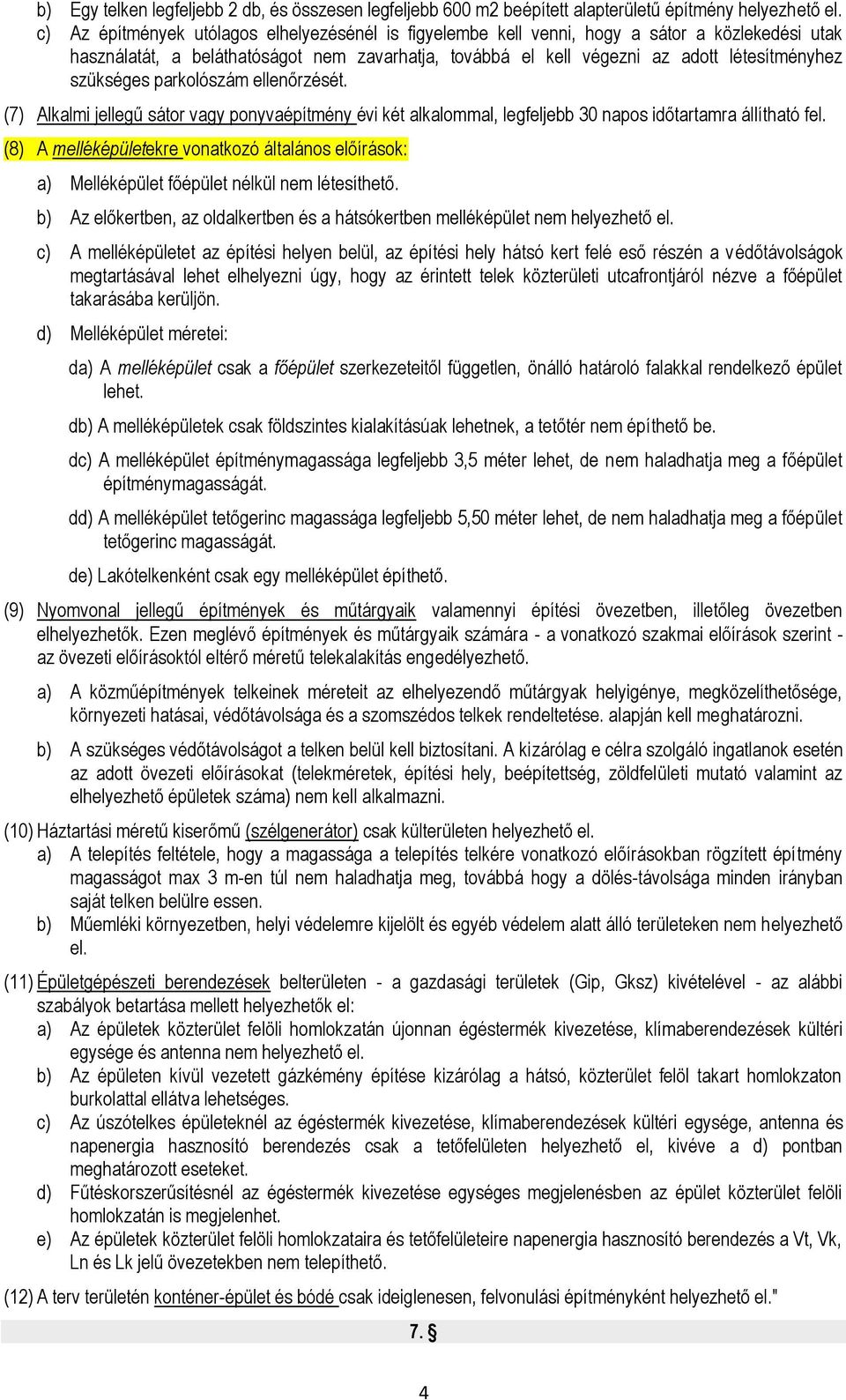 szükséges parkolószám ellenőrzését. (7) Alkalmi jellegű sátor vagy ponyvaépítmény évi két alkalommal, legfeljebb 30 napos időtartamra állítható fel.