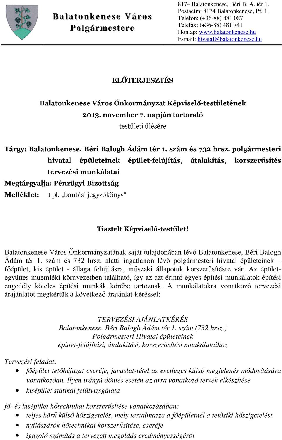 Balatonkenese Város Önkormányzatának saját tulajdonában lévő Balatonkenese, Béri Balogh Ádám tér 1. szám és 732 hrsz.