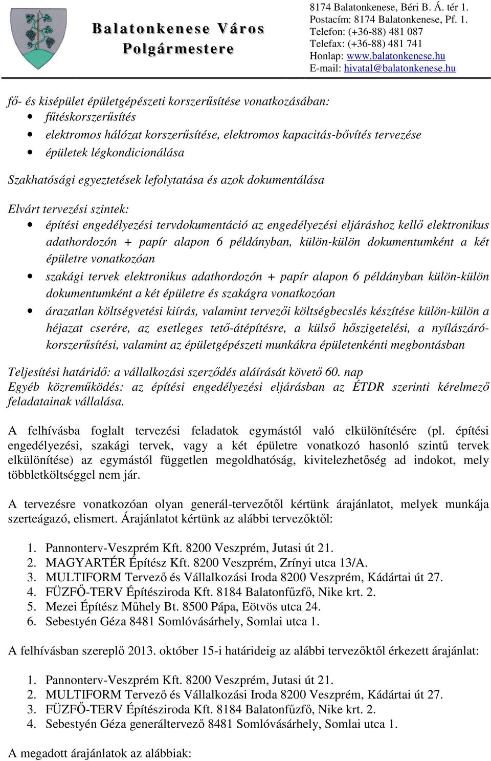 példányban, külön-külön dokumentumként a két épületre vonatkozóan szakági tervek elektronikus adathordozón + papír alapon 6 példányban külön-külön dokumentumként a két épületre és szakágra