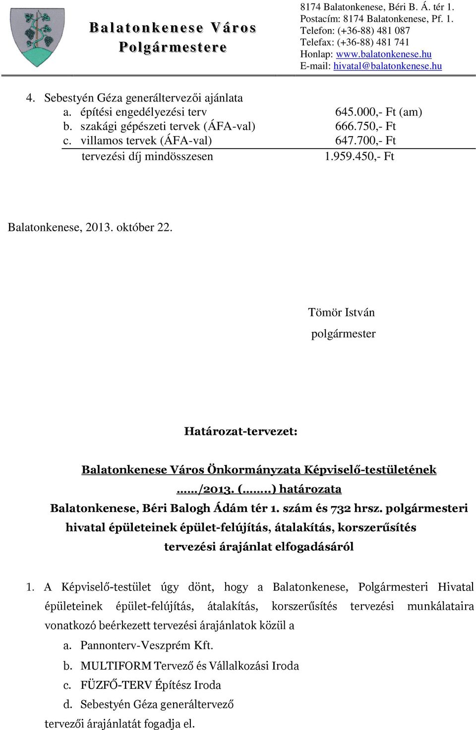 .) határozata Balatonkenese, Béri Balogh Ádám tér 1. szám és 732 hrsz. polgármesteri hivatal épületeinek épület-felújítás, átalakítás, korszerűsítés tervezési árajánlat elfogadásáról 1.