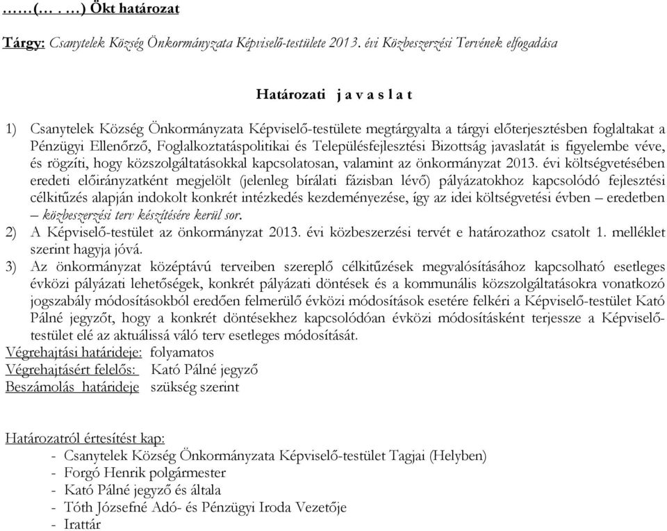 Foglalkoztatáspolitikai és Településfejlesztési Bizottság javaslatát is figyelembe véve, és rögzíti, hogy közszolgáltatásokkal kapcsolatosan, valamint az önkormányzat 2013.