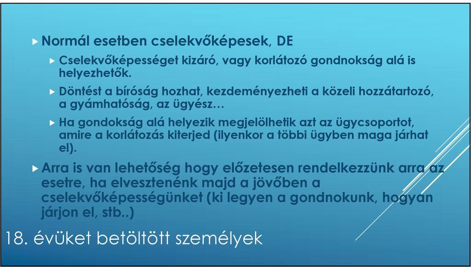 azt az ügycsoportot, amire a korlátozás kiterjed (ilyenkor a többi ügyben maga járhat el).