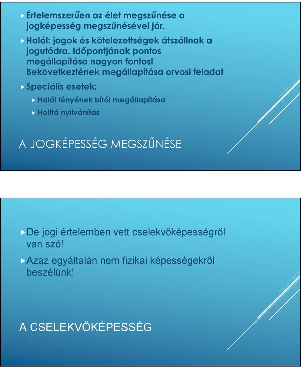 Bekövetkeztének megállapítása orvosi feladat Speciális esetek: Halál tényének bírói megállapítása Holttá