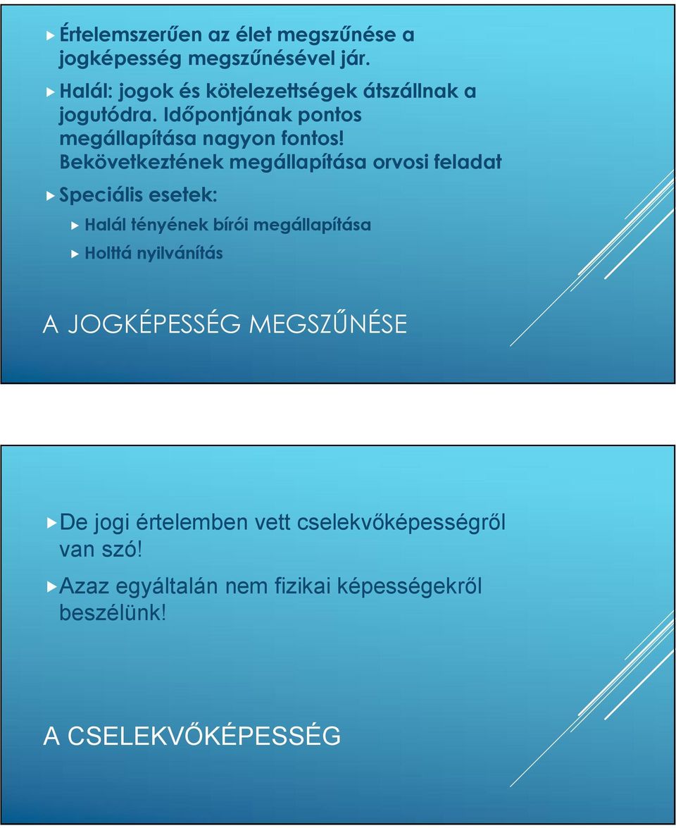 Bekövetkeztének megállapítása orvosi feladat Speciális esetek: Halál tényének bírói megállapítása Holttá