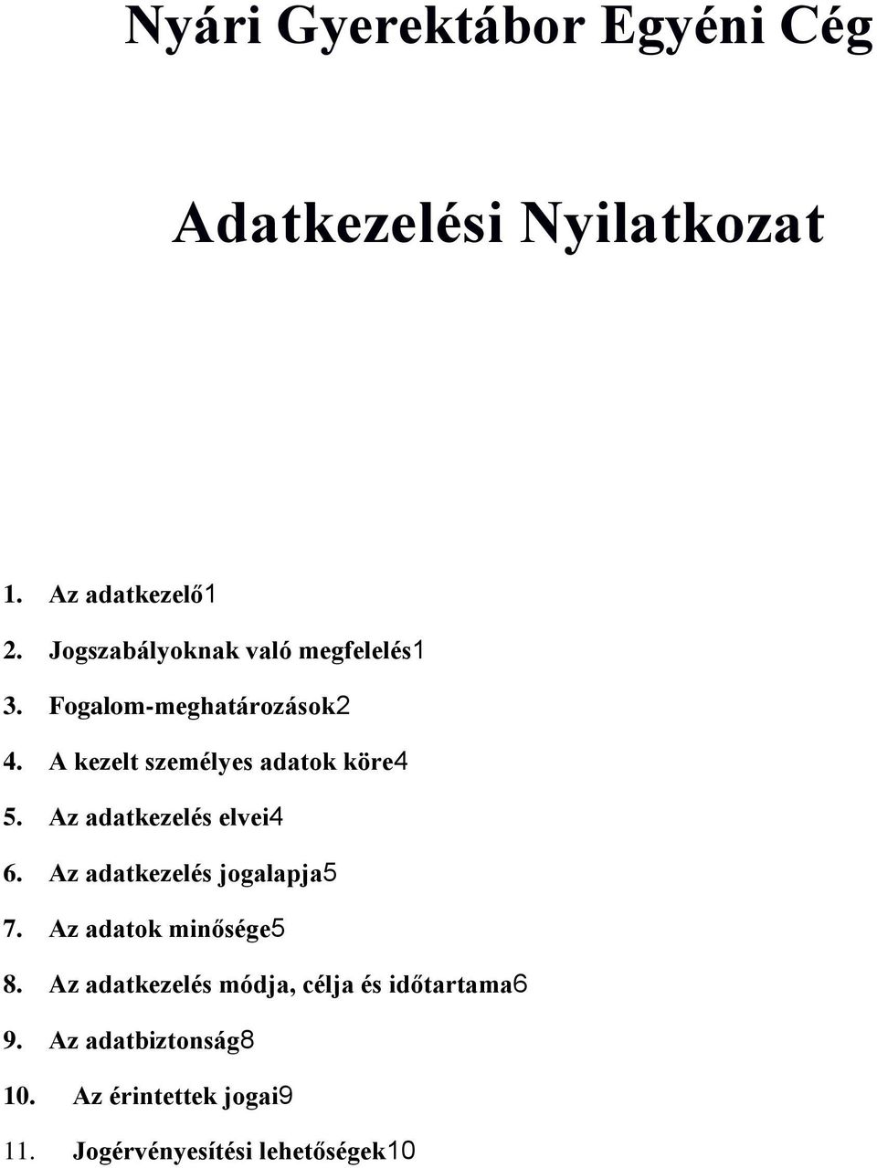 Az adatkezelés jogalapja5 7. Az adatok minősége5 8.