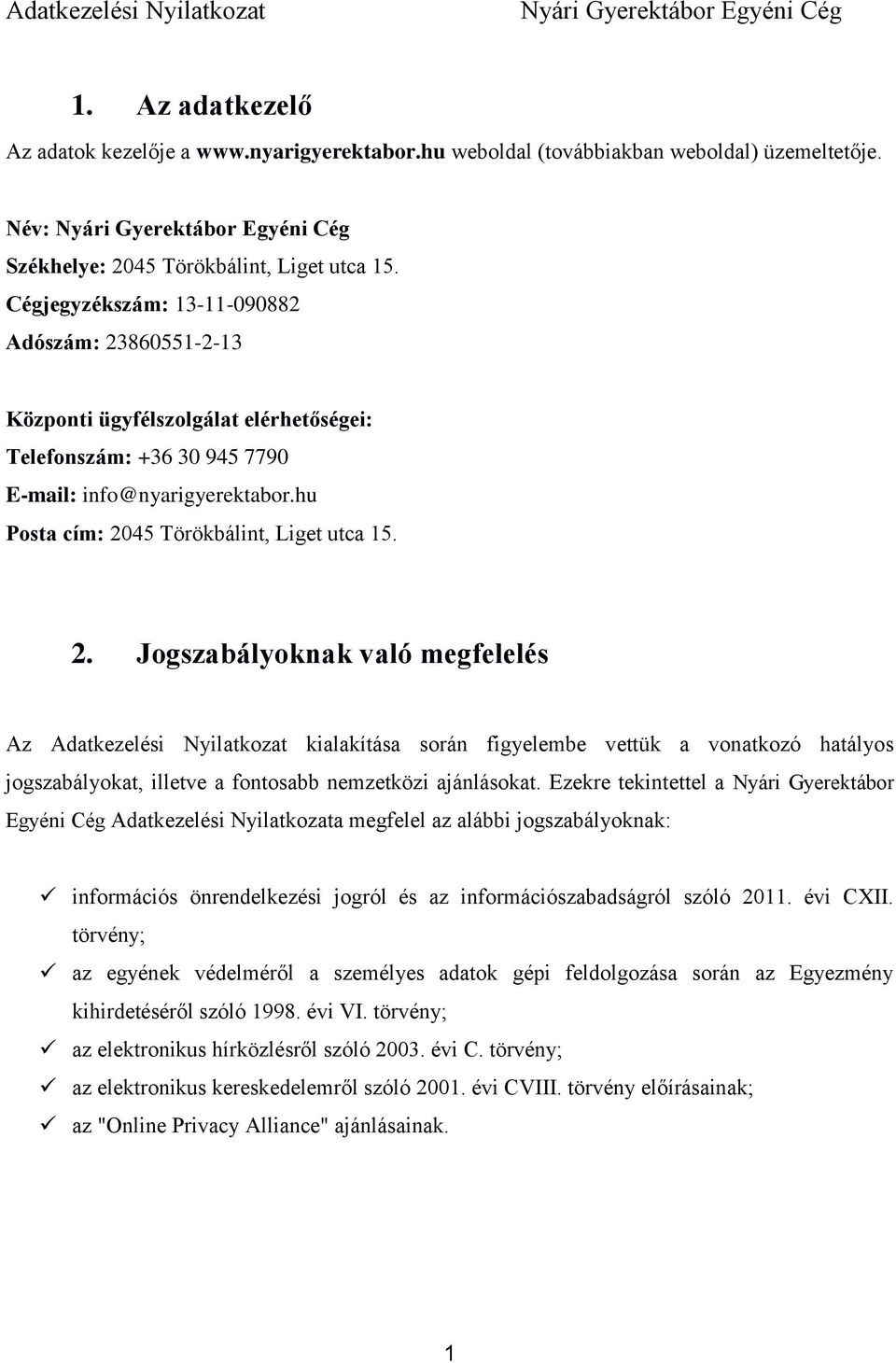 860551-2-13 Központi ügyfélszolgálat elérhetőségei: Telefonszám: +36 30 945 7790 E-mail: info@nyarigyerektabor.hu Posta cím: 20