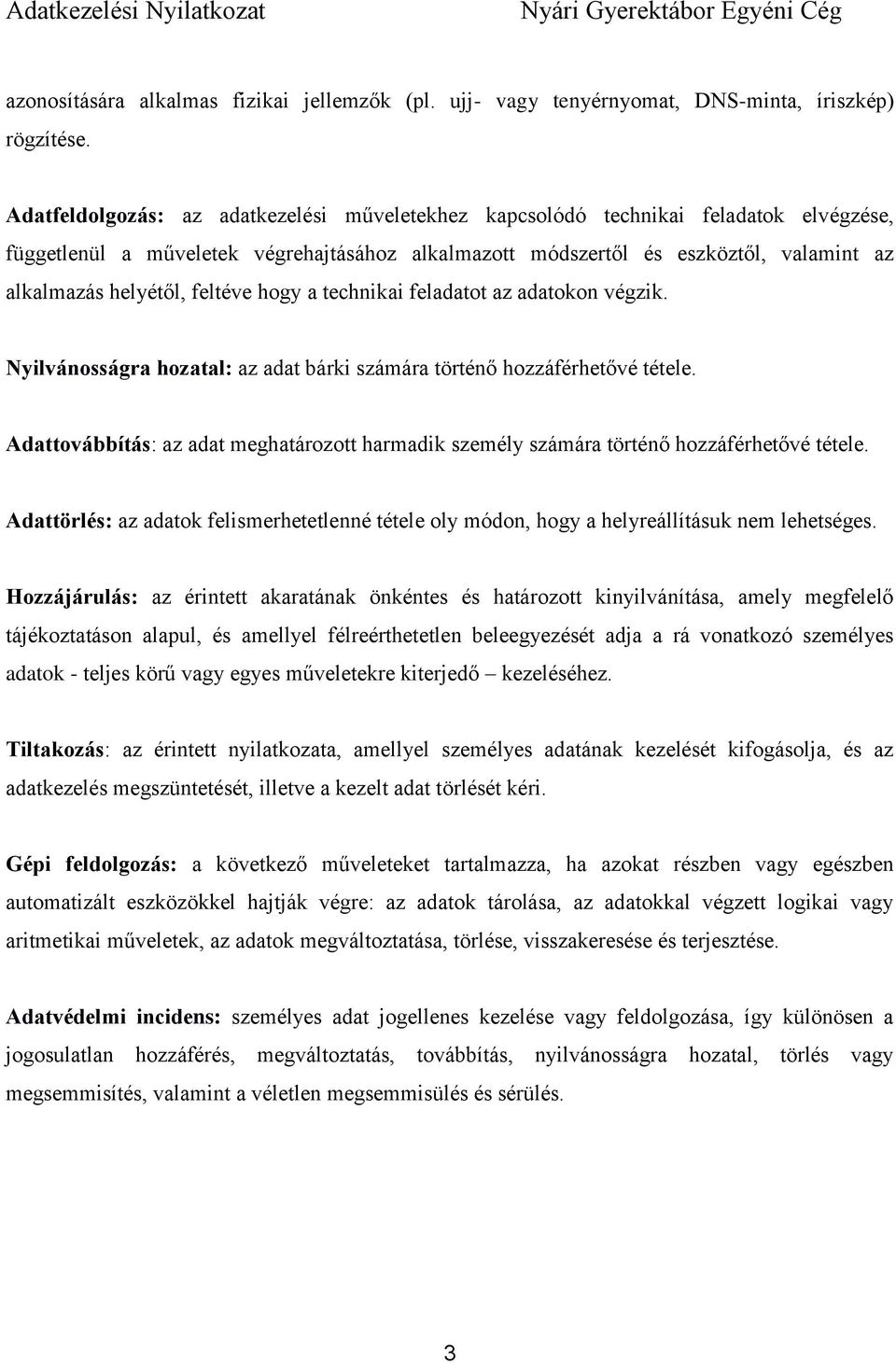 feltéve hogy a technikai feladatot az adatokon végzik. Nyilvánosságra hozatal: az adat bárki számára történő hozzáférhetővé tétele.