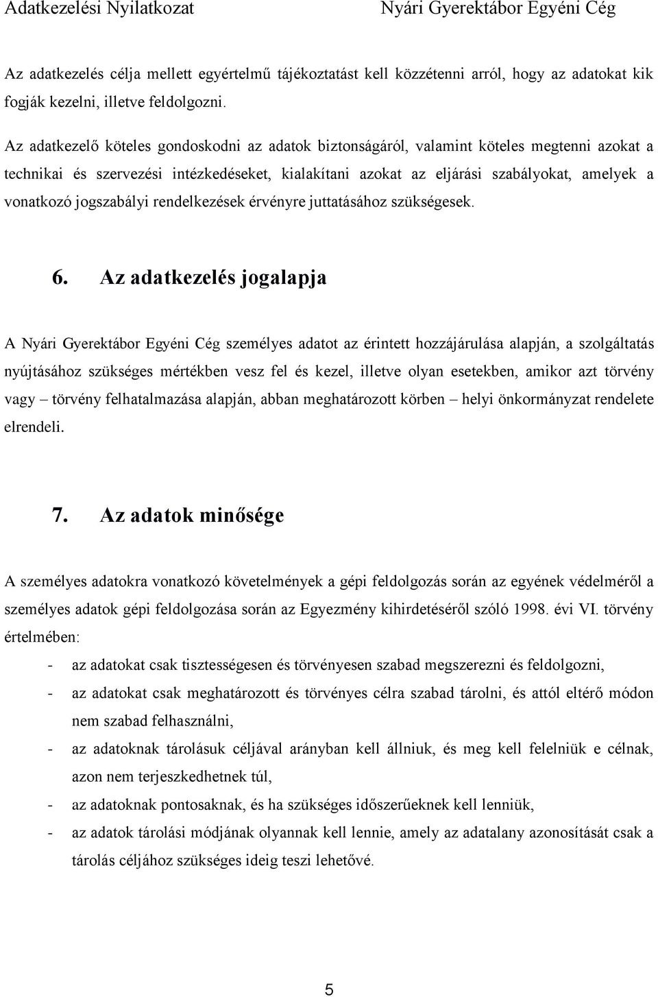 jogszabályi rendelkezések érvényre juttatásához szükségesek. 6.