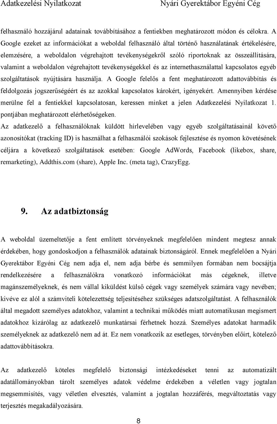 a weboldalon végrehajtott tevékenységekkel és az internethasználattal kapcsolatos egyéb szolgáltatások nyújtására használja.