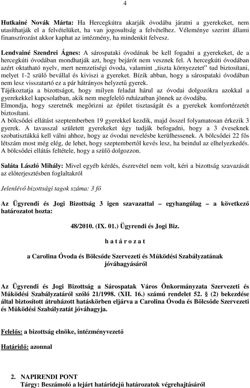 Lendvainé Szendrei Ágnes: A sárospataki óvodának be kell fogadni a gyerekeket, de a hercegkúti óvodában mondhatják azt, hogy bejárót nem vesznek fel.