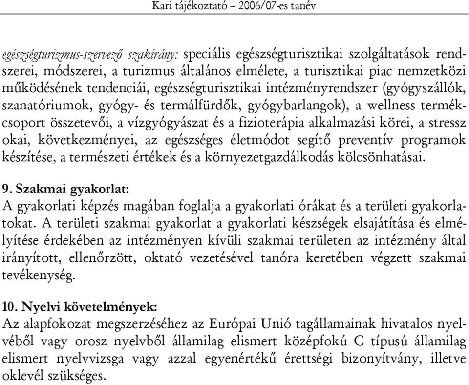 a stressz okai, következményei, az egészséges életmódot segítő preventív programok készítése, a természeti értékek és a környezetgazdálkodás kölcsönhatásai. 9.