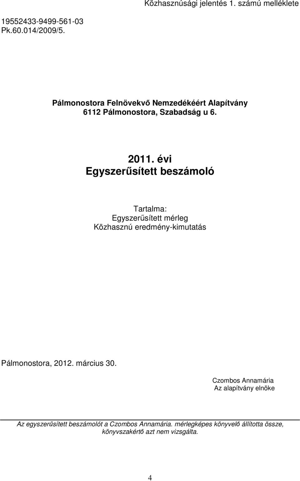 évi Egyszerűsített beszámoló Tartalma: Egyszerűsített mérleg Közhasznú eredmény-kimutatás Pálmonostora,