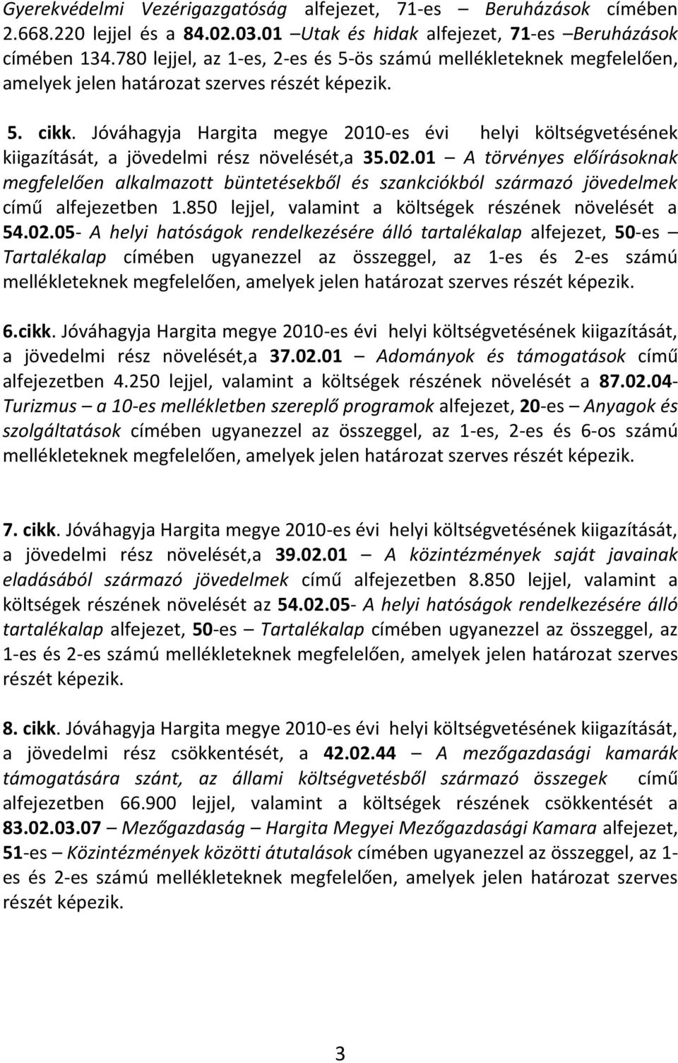 Jóváhagyja Hargita megye 2010-es évi helyi költségvetésének kiigazítását, a jövedelmi rész növelését,a 35.02.