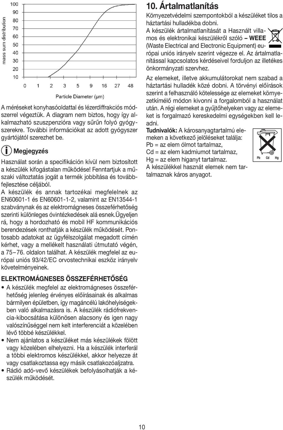 Fenntartjuk a műszaki változtatás jogát a termék jobbítása és továbbfejlesztése céljából.
