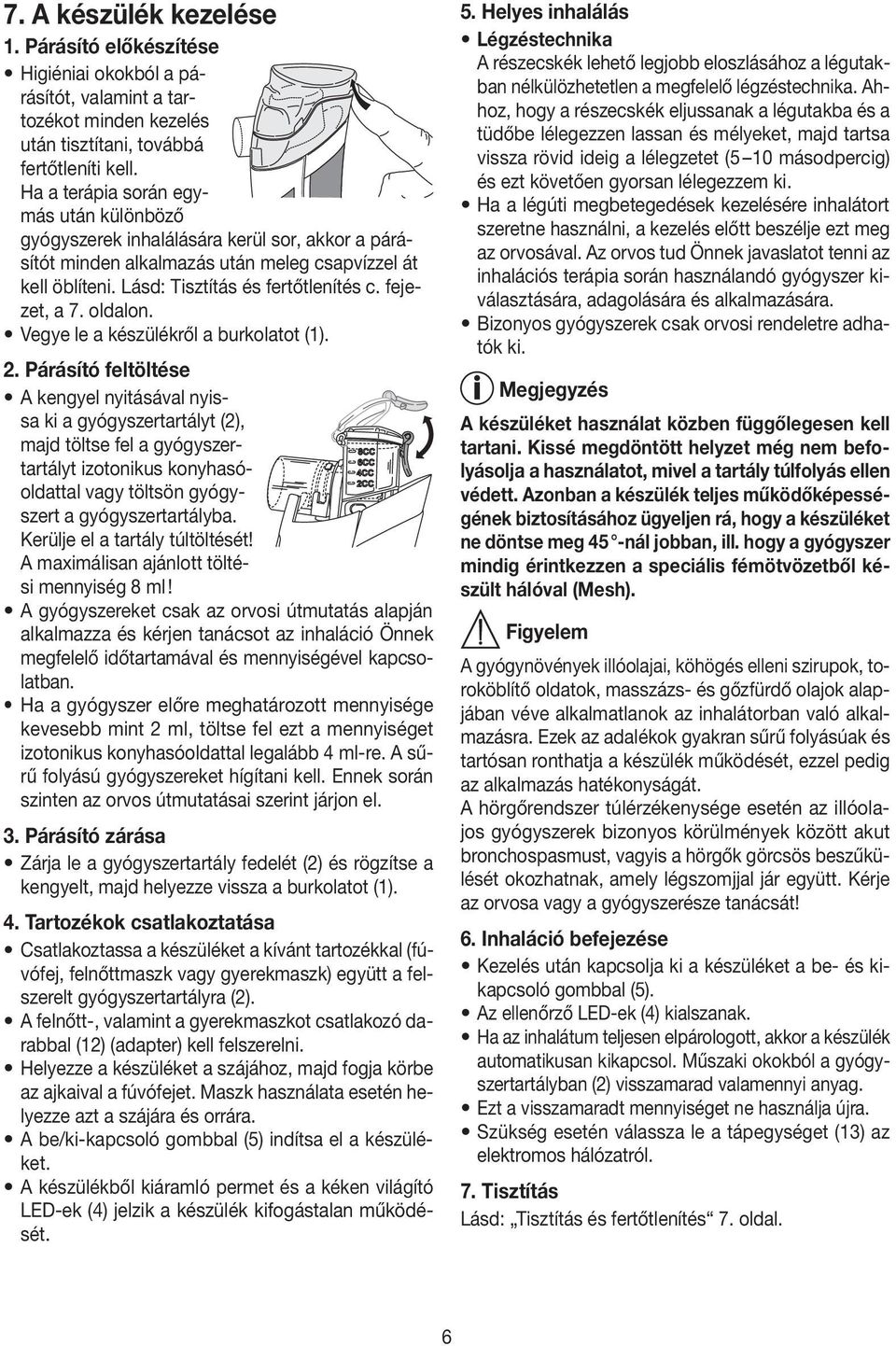 fejezet, a 7. oldalon. Vegye le a készülékről a burkolatot (1). 2.