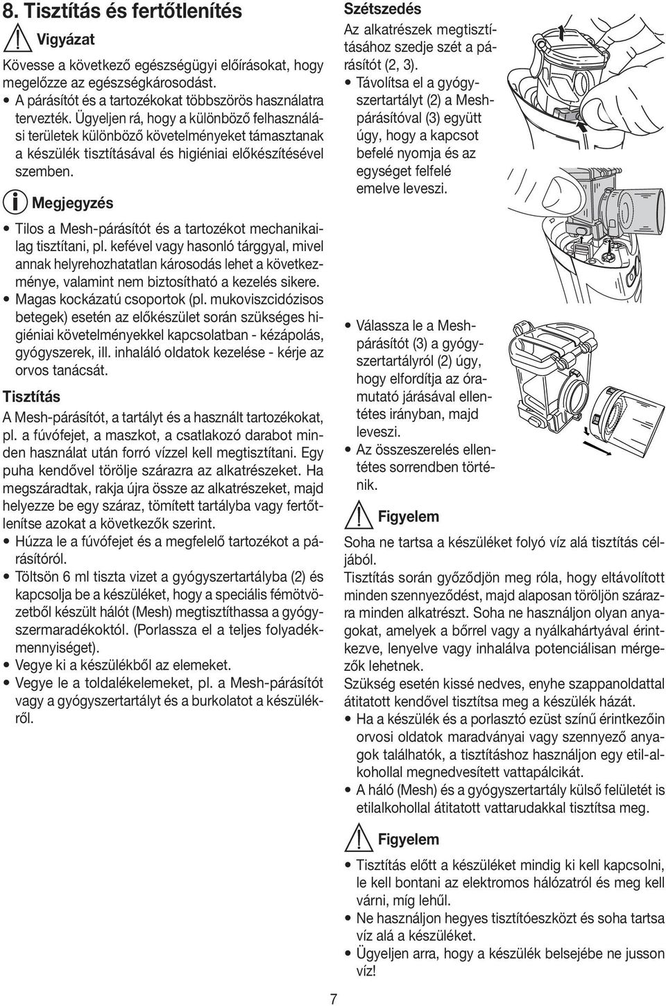 Tilos a Mesh-párásítót és a tartozékot mechanikailag tisztítani, pl.