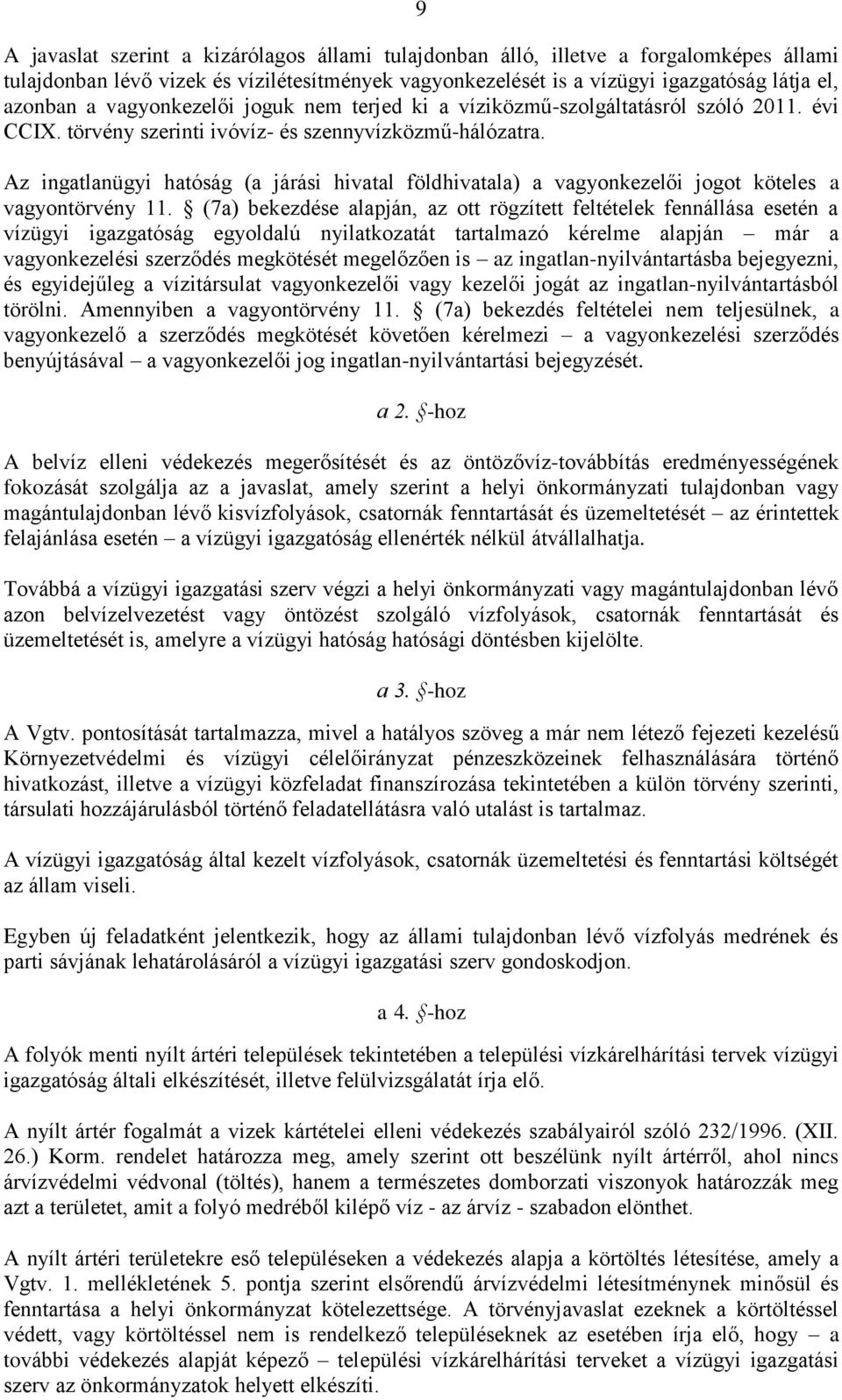 Az ingatlanügyi hatóság (a járási hivatal földhivatala) a vagyonkezelői jogot köteles a vagyontörvény 11.