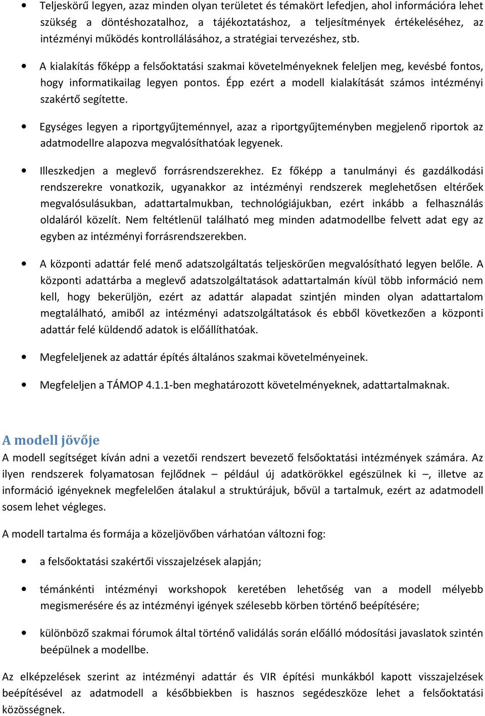 Épp ezért a modell kialakítását számos intézményi szakértő segítette.