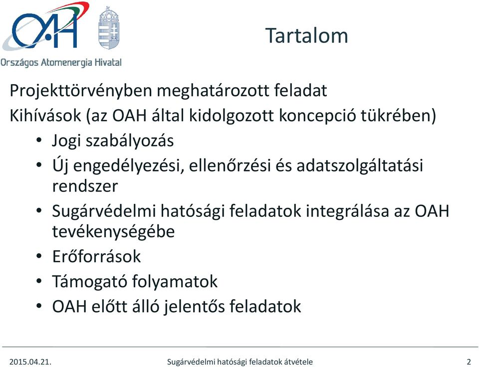 rendszer Sugárvédelmi hatósági feladatok integrálása az OAH tevékenységébe Erőforrások