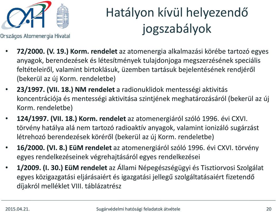 bejelentésének rendjéről (bekerül az új Korm. rendeletbe) 23/1997. (VII. 18.