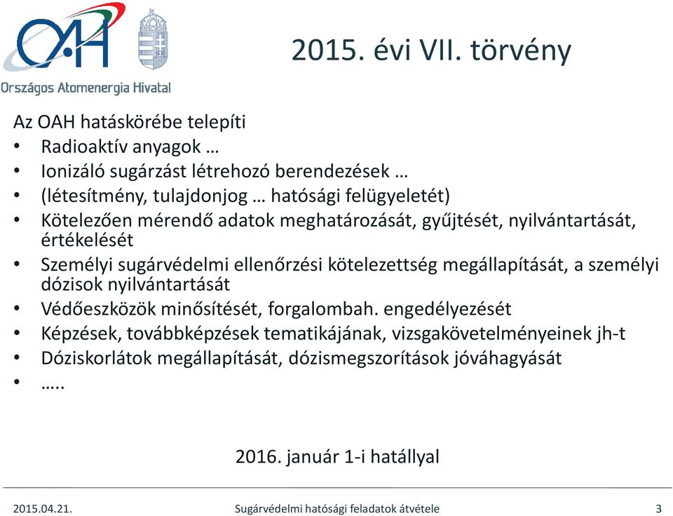 Kötelezően mérendő adatok meghatározását, gyűjtését, nyilvántartását, értékelését Személyi sugárvédelmi ellenőrzési kötelezettség megállapítását, a