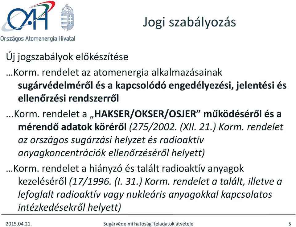 rendelet a HAKSER/OKSER/OSJER működéséről és a mérendő adatok köréről (275/2002. (XII. 21.) Korm.