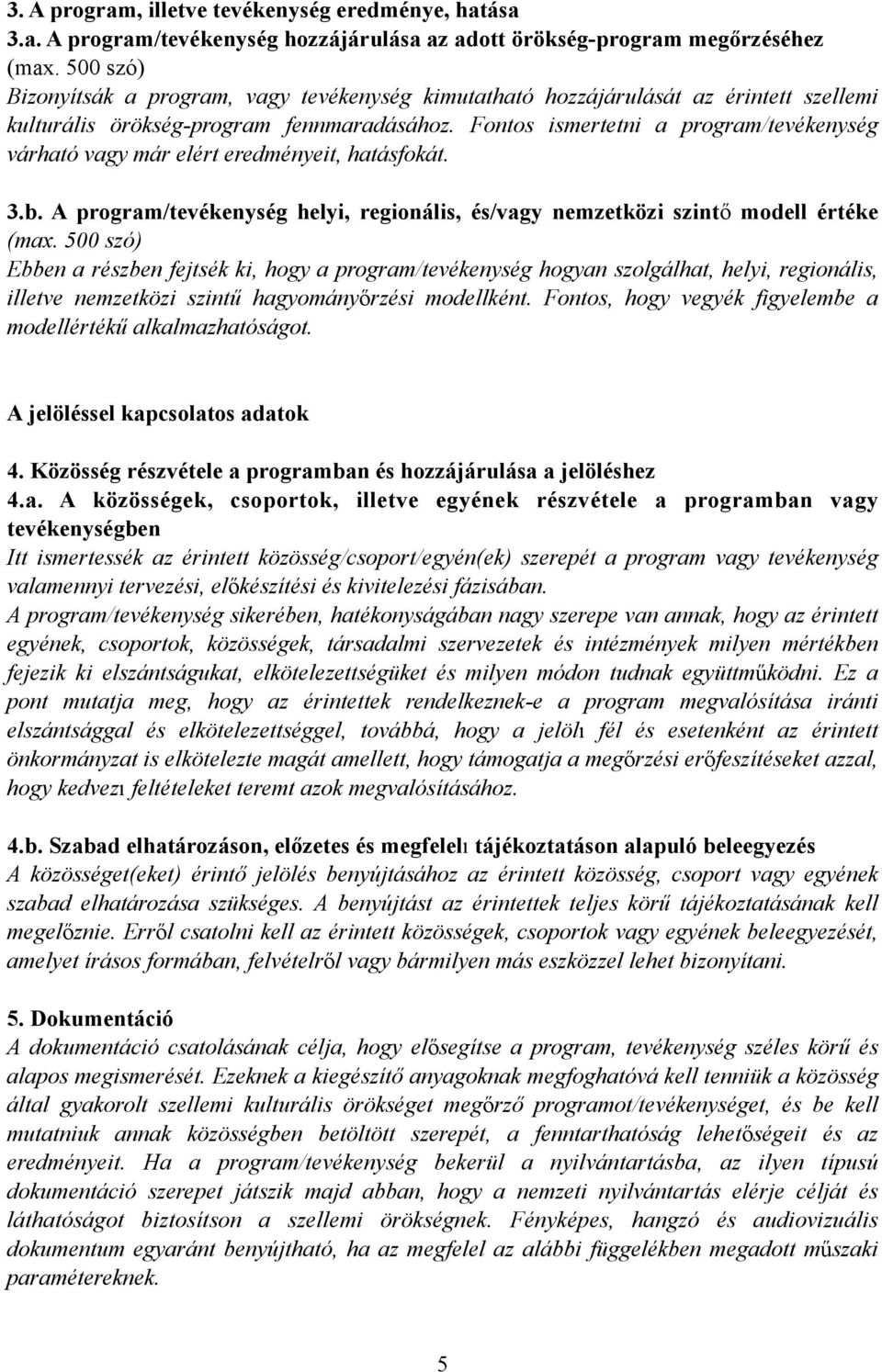 Fontos ismertetni a program/tevékenység várható vagy már elért eredményeit, hatásfokát. 3.b. A program/tevékenység helyi, regionális, és/vagy nemzetközi szintő modell értéke (max.