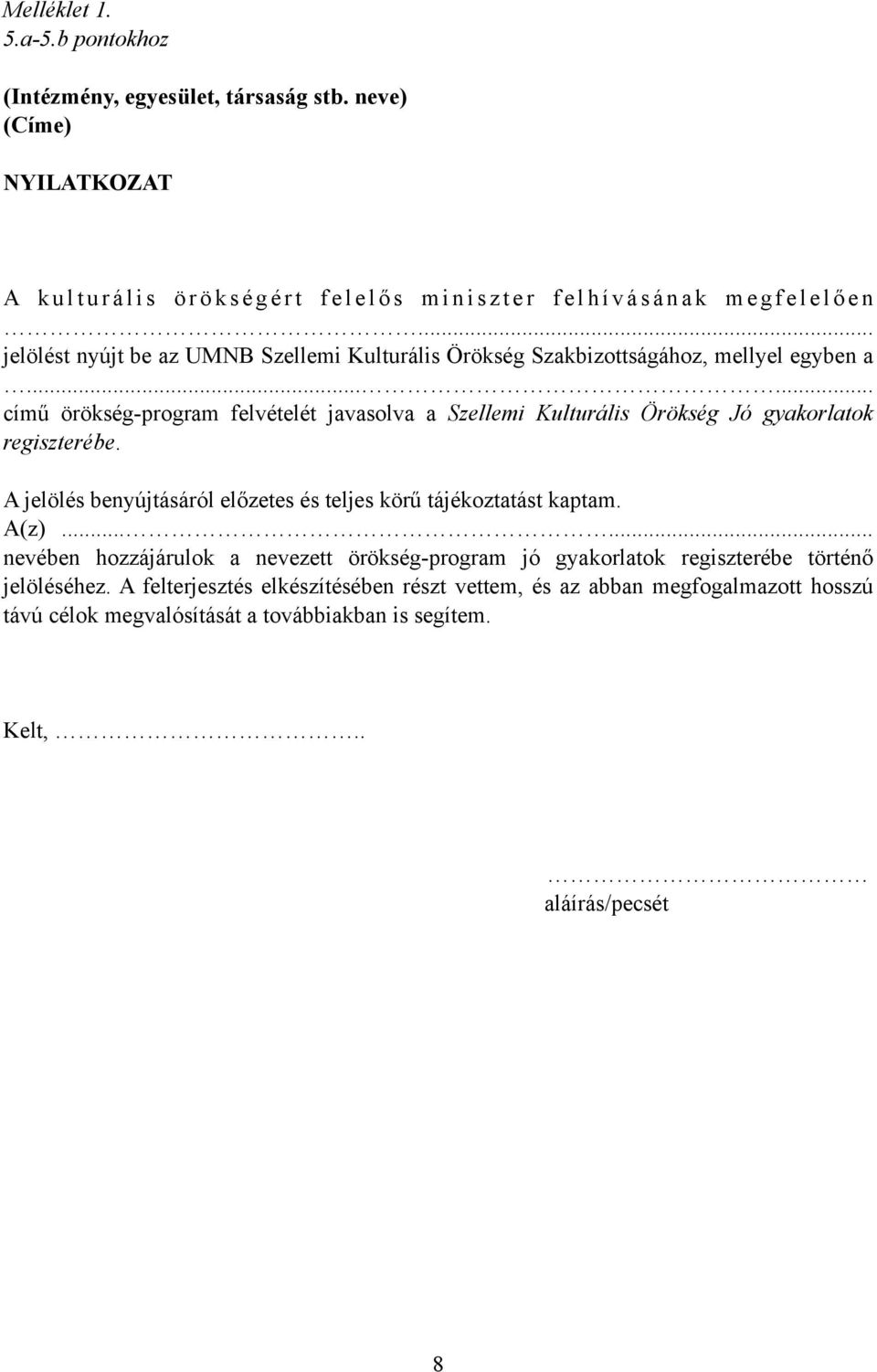 .. jelölést nyújt be az UMNB Szellemi Kulturális Örökség Szakbizottságához, mellyel egyben a.