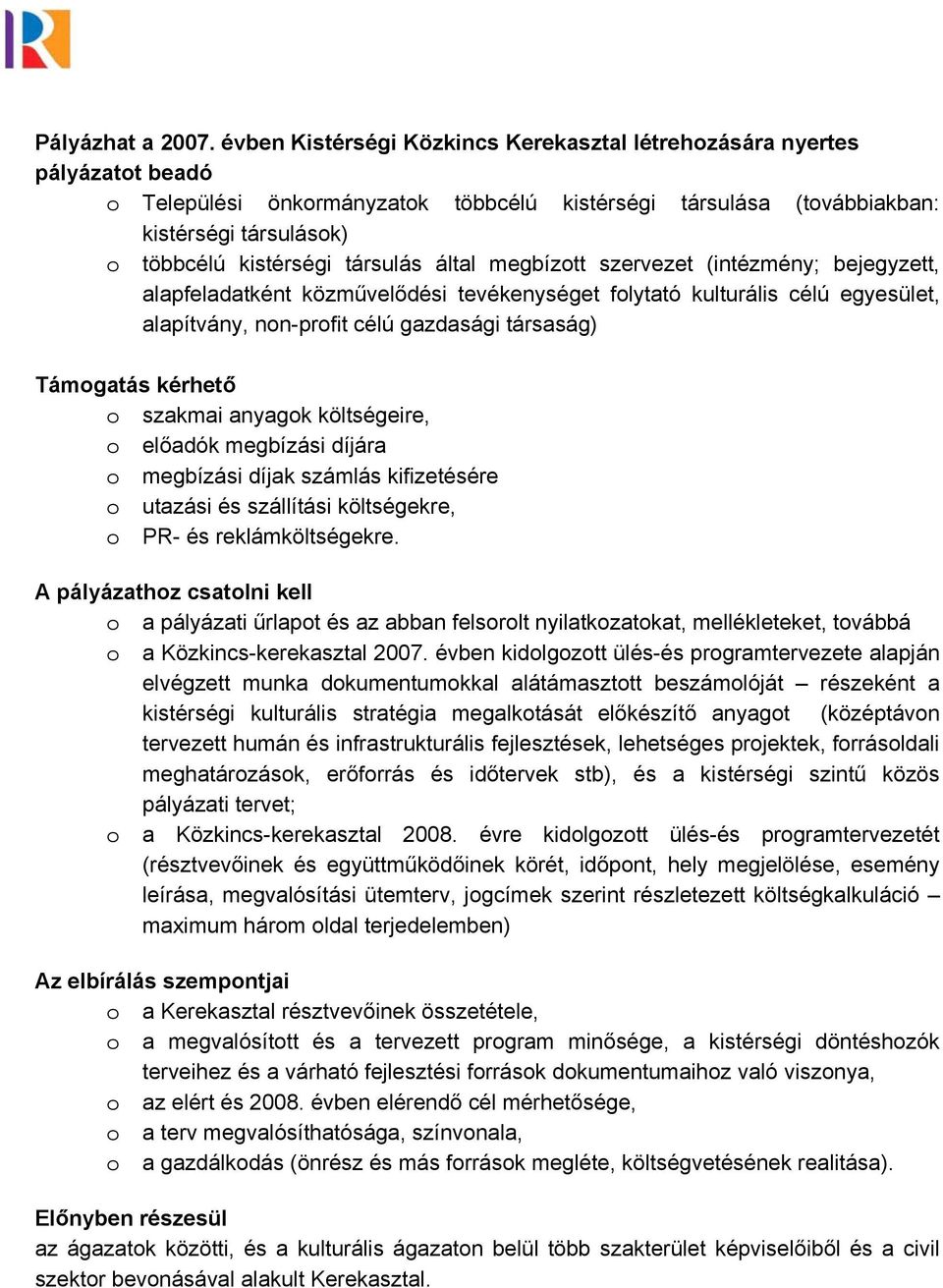 társulás által megbízott szervezet (intézmény; bejegyzett, alapfeladatként közművelődési tevékenységet folytató kulturális célú egyesület, alapítvány, non-profit célú gazdasági társaság) Támogatás